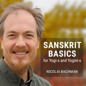 Sanskrit Basics for Yogi-s and Yogini-s with Nicolai Bachman
